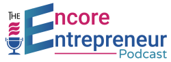 The Encore Entrepreneur Podcast